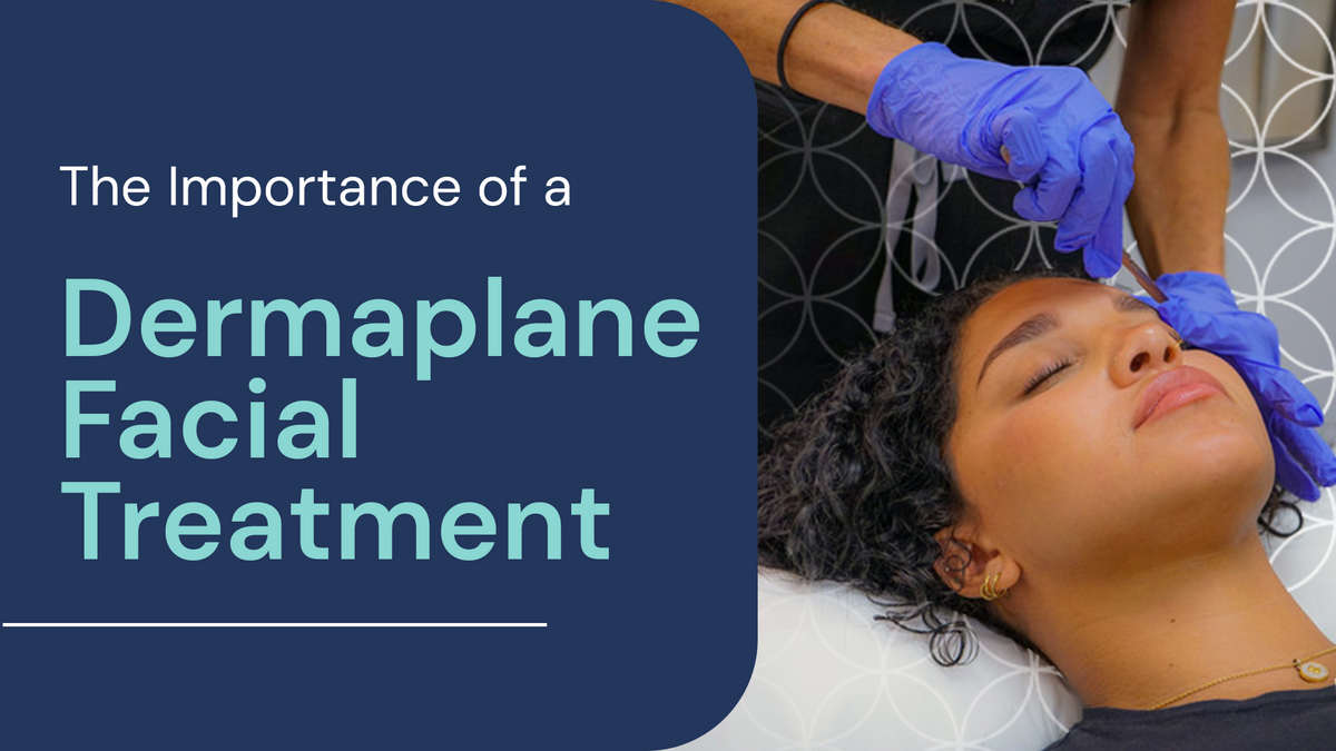 The Importance of a Dermaplane Facial Treatment